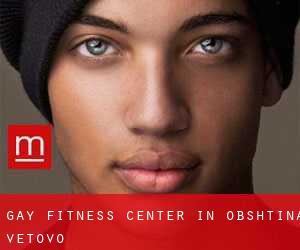 gay Fitness-Center in Obshtina Vetovo